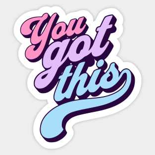 You got this -  good vibes Sticker